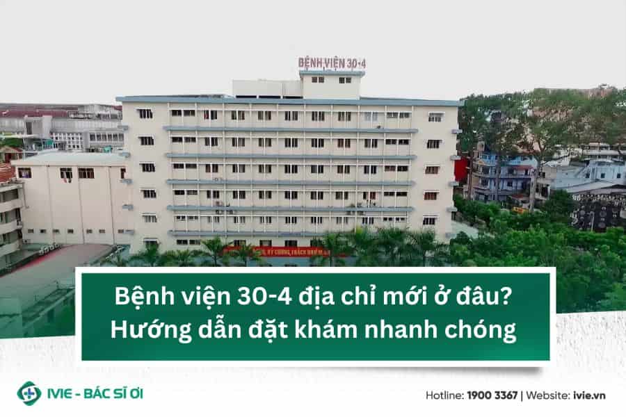 Bệnh viện 30-4 địa chỉ mới ở đâu? Hướng dẫn đặt khám nhanh...