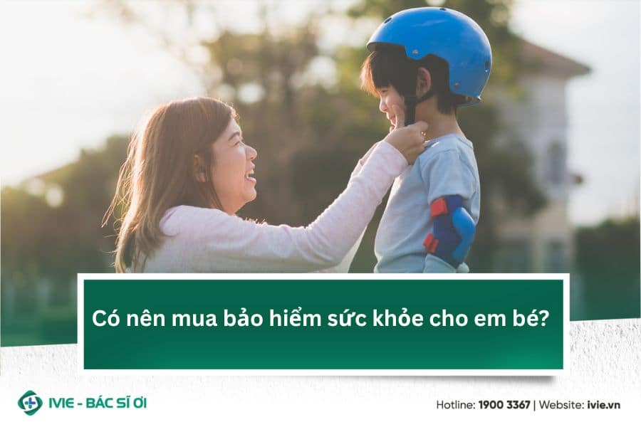Có nên mua bảo hiểm sức khỏe cho em bé?
