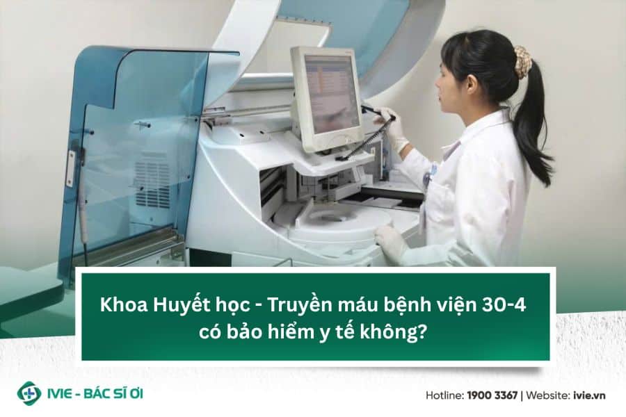Khoa Huyết học - Truyền máu bệnh viện 30-4 có bảo hiểm y tế ...
