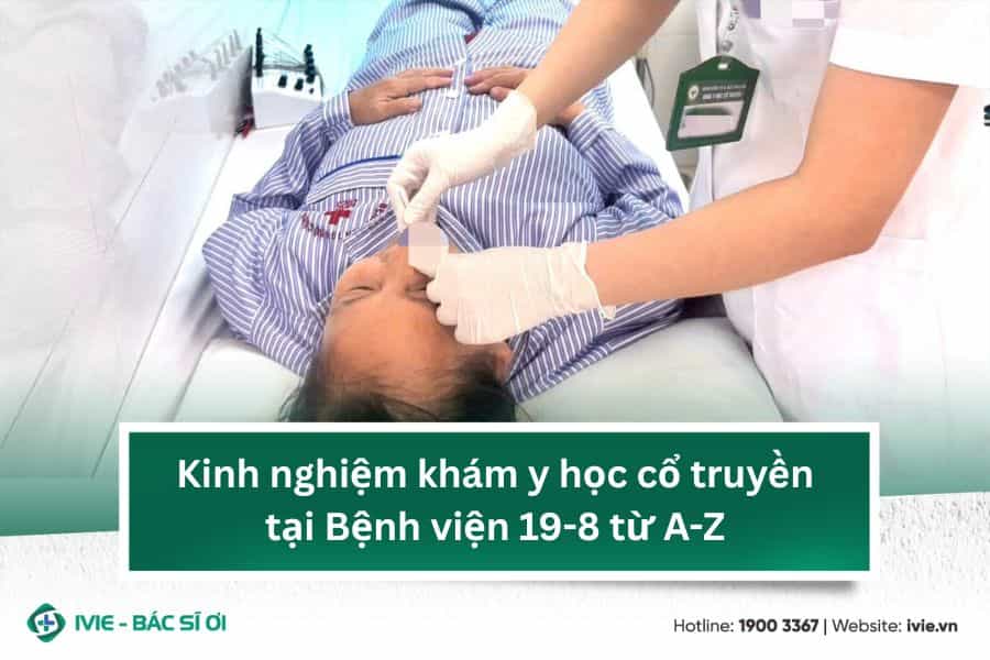 Kinh nghiệm khám y học cổ truyền tại Bệnh viện 19-8 từ A-Z