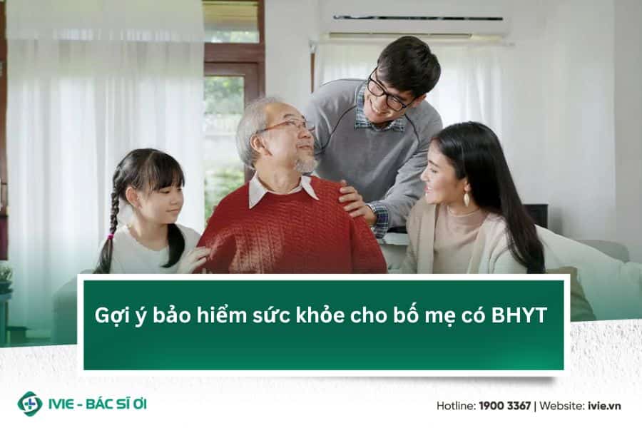 Gợi ý bảo hiểm sức khỏe cho bố mẹ có BHYT