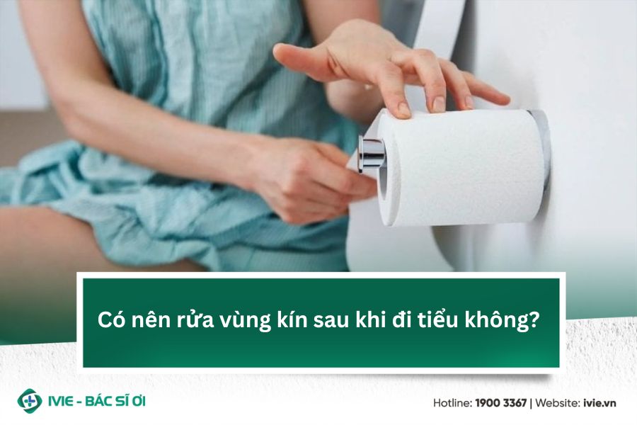Có nên rửa vùng kín sau khi đi tiểu?