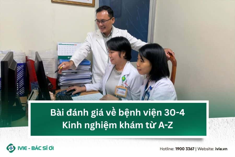 Bài đánh giá về bệnh viện 30-4: Kinh nghiệm khám từ A-Z