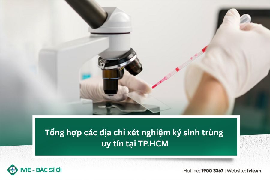 Tổng hợp các địa chỉ xét nghiệm ký sinh trùng uy tín tại...