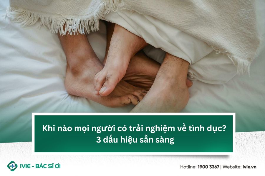 Khi nào mọi người có trải nghiệm về tình dục? 3 dấu hiệu...