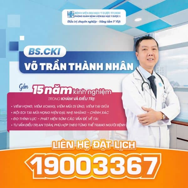 BS.CKI Võ Trần Thành Nhân - Bác sĩ Tai - Mũi - Họng giàu kinh nghiệm, tận tâm với người bệnh
