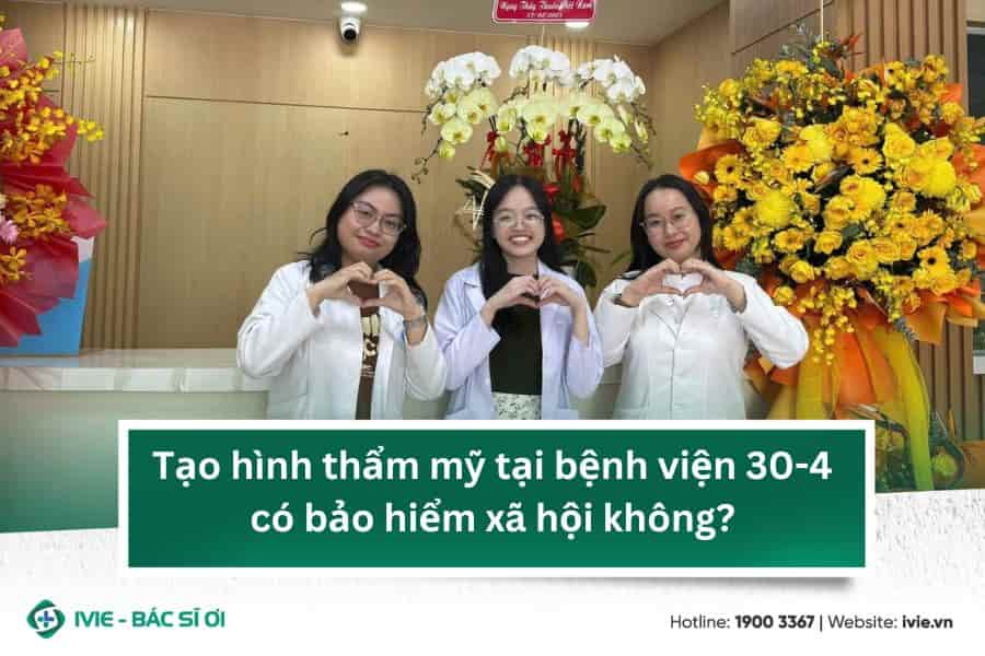 Tạo hình thẩm mỹ tại bệnh viện 30-4 có bảo hiểm xã hội...