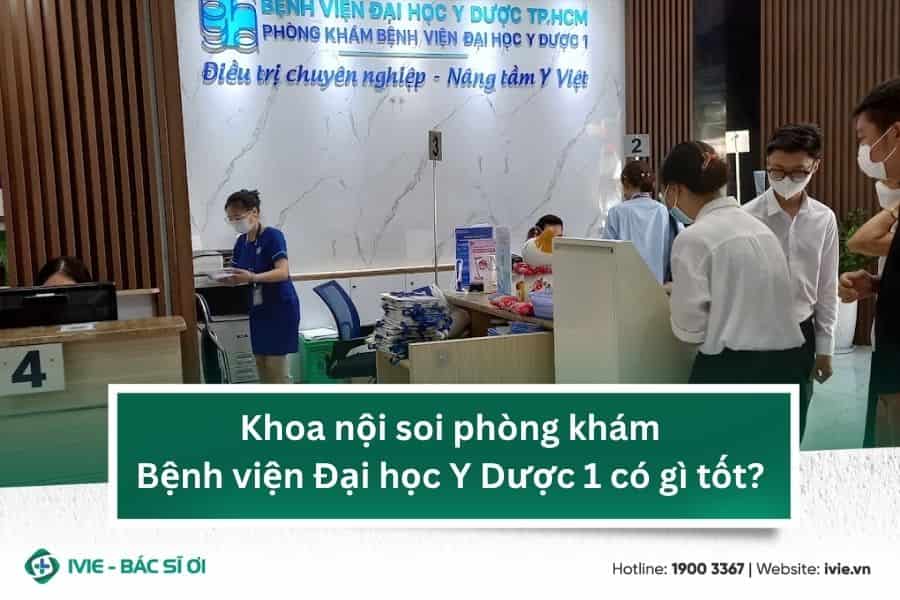 Khoa nội soi phòng khám Bệnh viện Đại học Y Dược 1 có gì...