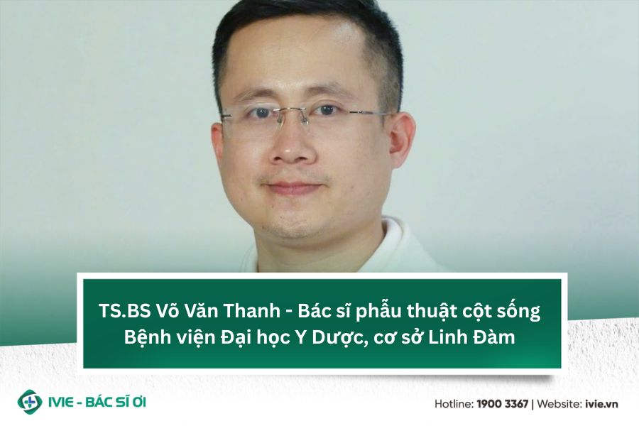 TS.BS Võ Văn Thanh - Bác sĩ phẫu thuật cột sống tại Bệnh...