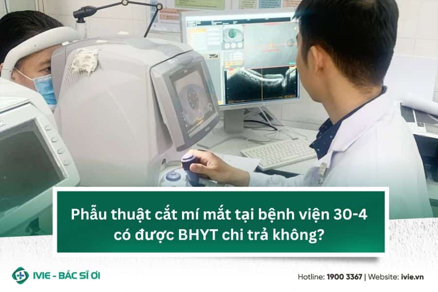 Phẫu thuật cắt mí mắt tại bệnh viện 30-4 có được BHYT chi...