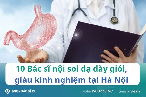 10 Bác sĩ nội soi dạ dày giỏi, giàu kinh nghiệm tại Hà Nội
