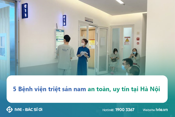 5 Bệnh viện triệt sản nam an toàn, uy tín tại Hà Nội