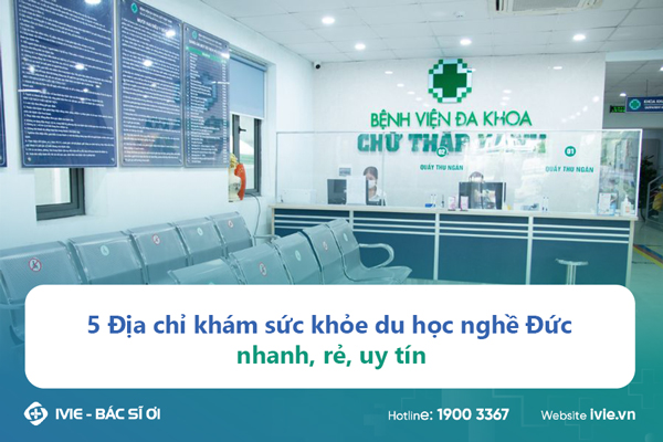 5 Địa chỉ khám sức khỏe du học nghề Đức nhanh, rẻ, uy tín