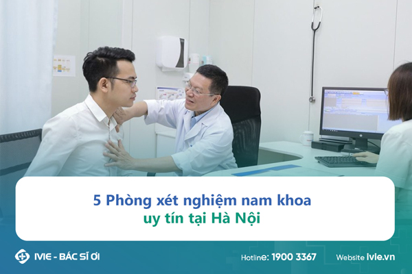 5 Phòng xét nghiệm nam khoa uy tín tại Hà Nội