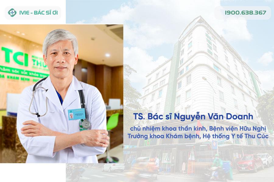 TS. Bác sĩ Nguyễn Văn Doanh, khám bệnh tai biến tại Bệnh viện Đa khoa Quốc Tế Thu Cúc
