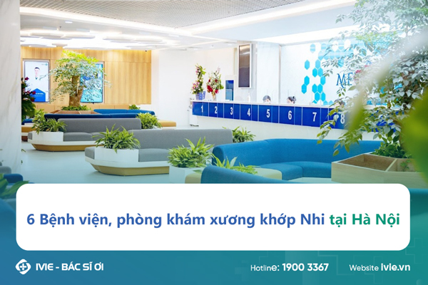 6 Bệnh viện, phòng khám xương khớp Nhi tại Hà Nội