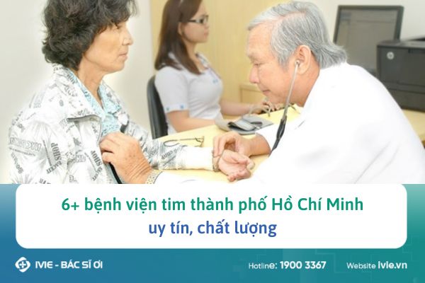 6+ bệnh viện tim thành phố Hồ Chí Minh uy tín, chất lượng