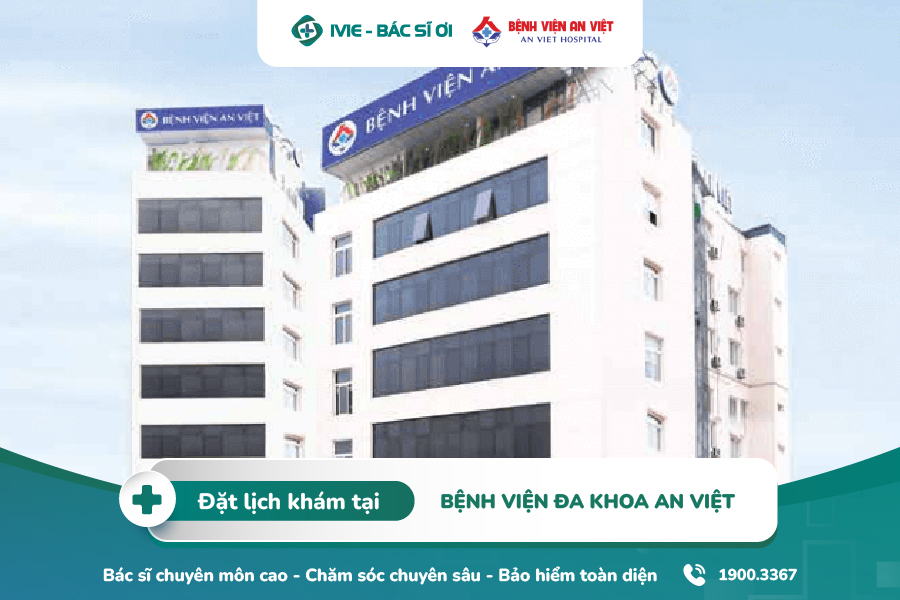 Bệnh viện An Việt là một địa chỉ khám sức khỏe uy tín