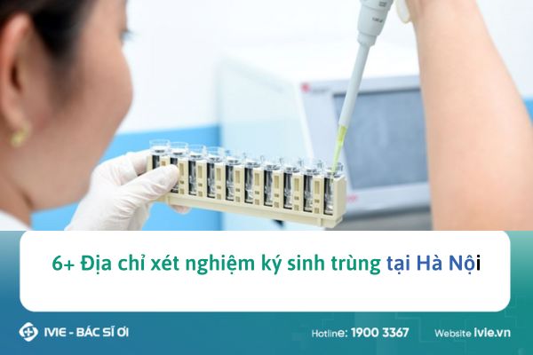 6+ Địa chỉ xét nghiệm ký sinh trùng tại Hà Nội