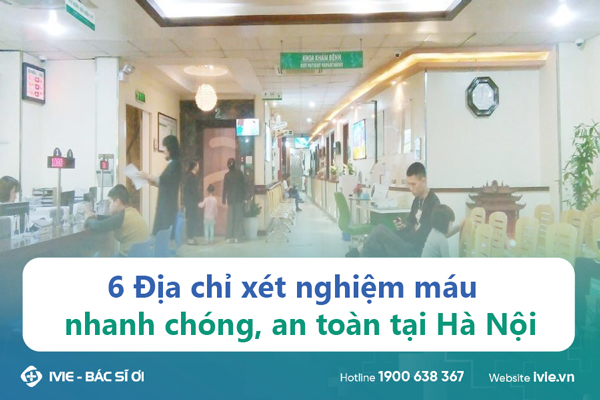 6 Địa chỉ xét nghiệm máu nhanh chóng, an toàn tại Hà Nội