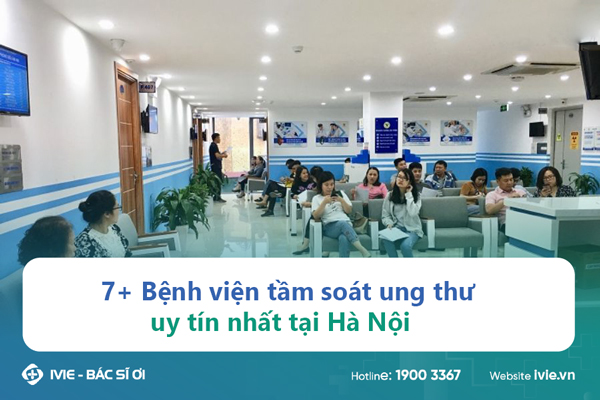 7+ Bệnh viện tầm soát ung thư uy tín nhất tại Hà Nội