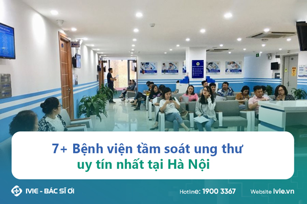 7+ Bệnh viện tầm soát ung thư uy tín tại Hà Nội