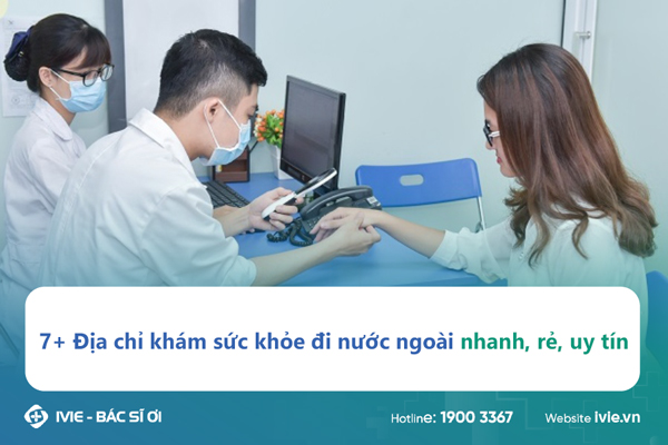 7+ Địa chỉ khám sức khỏe đi nước ngoài nhanh, rẻ, uy tín