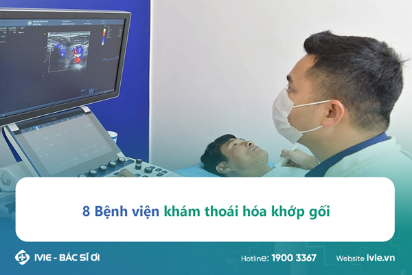 8 Bệnh viện khám thoái hóa khớp gối