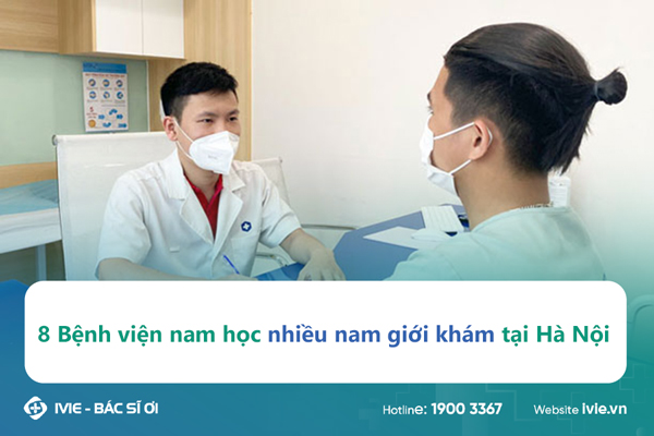 8 Bệnh viện nam học nhiều nam giới khám tại Hà Nội