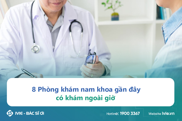 8 Phòng khám nam khoa gần đây có khám ngoài giờ