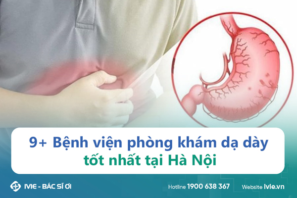 9+ Bệnh viện phòng khám dạ dày tốt nhất tại Hà Nội