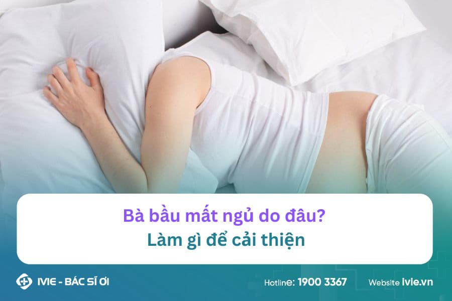 Bà bầu mất ngủ do đâu? Làm gì để cải thiện