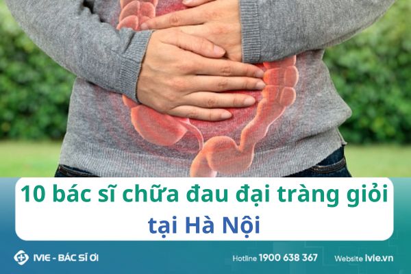 10 bác sĩ chữa đau đại tràng giỏi tại Hà Nội