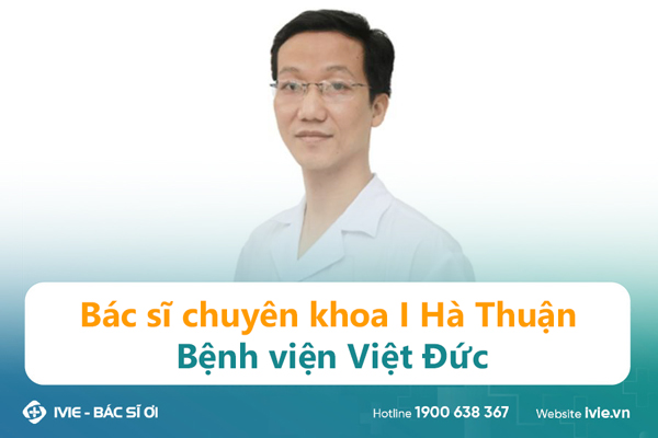 Bác sĩ chuyên khoa I Hà Thuận - Bệnh viện Việt Đức
