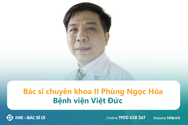 Bác sĩ chuyên khoa II Phùng Ngọc Hòa Bệnh viện Việt Đức
