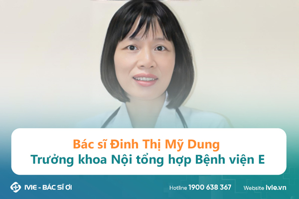 Bác sĩ Đinh Thị Mỹ Dung - Trưởng khoa Nội tổng hợp Bệnh...