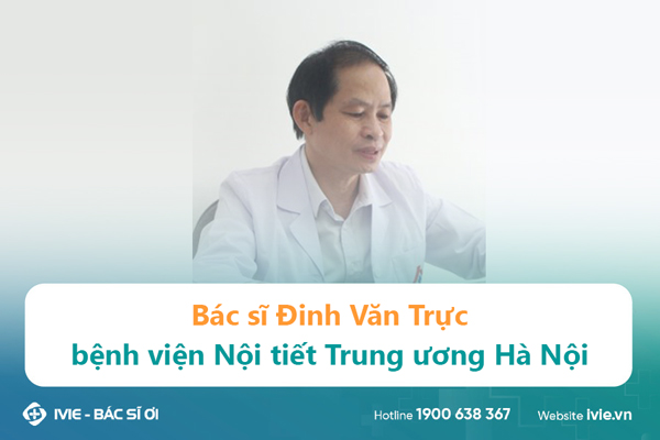 Bác sĩ Đinh Văn Trực bệnh viện Nội tiết Trung ương Hà Nội