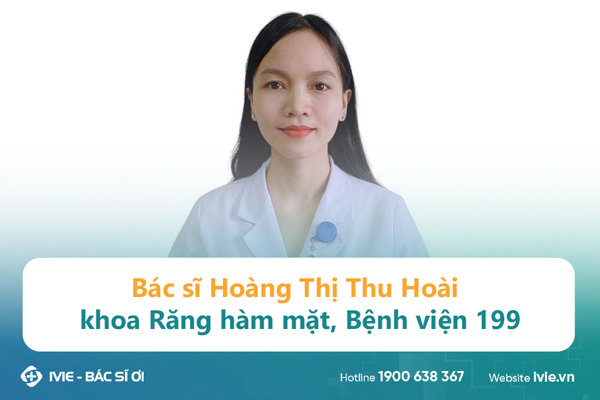Bác sĩ Hoàng Thị Thu Hoài, khoa Răng hàm mặt, Bệnh viện 199