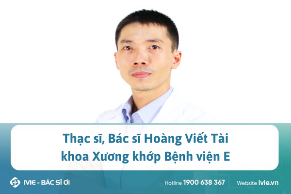 Thạc sĩ, Bác sĩ Hoàng Viết Tài, khoa Xương khớp Bệnh viện E