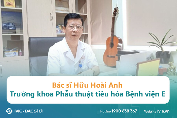 Bác sĩ Hữu Hoài Anh - Trưởng khoa Phẫu thuật tiêu hóa bệnh...