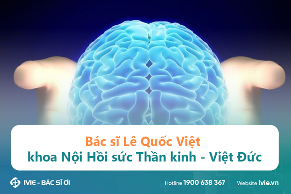 Bác sĩ Lê Quốc Việt khoa Nội Hồi sức Thần kinh - Việt Đức