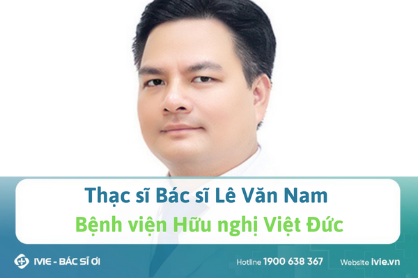 Thạc sĩ Bác sĩ Lê Văn Nam Bệnh viện Hữu nghị Việt Đức
