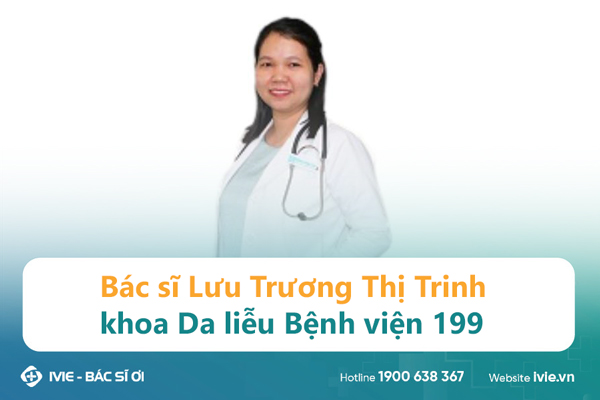 Bác sĩ Lưu Trương Thị Trinh, khoa Da liễu Bệnh viện 199