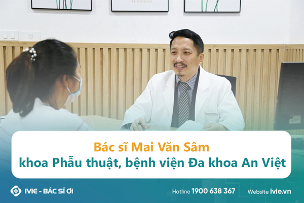 Bác sĩ Mai Văn Sâm khoa Phẫu thuật, bệnh viện Đa khoa An...