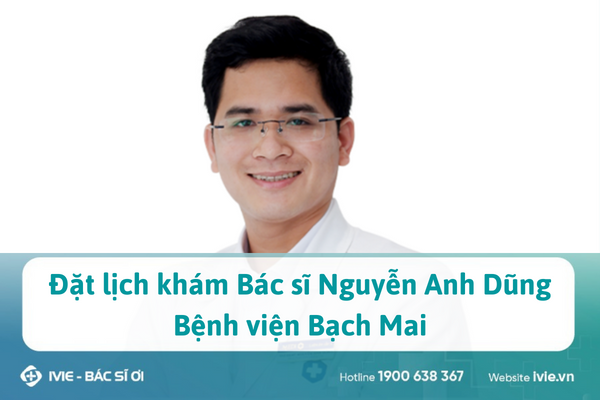 Đặt lịch khám Bác sĩ Nguyễn Anh Dũng - Bệnh viện Bạch Mai
