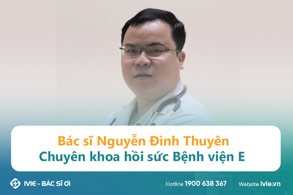 Bác sĩ Nguyễn Đình Thuyên - Chuyên khoa hồi sức Bệnh viện E
