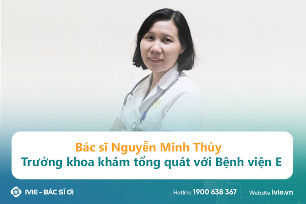 Bác sĩ Nguyễn Minh Thủy - Trưởng khoa khám tổng quát với...