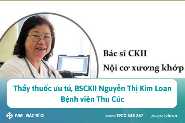 Thầy thuốc ưu tú, BSCKII Nguyễn Thị Kim Loan, Bệnh viện Thu ...