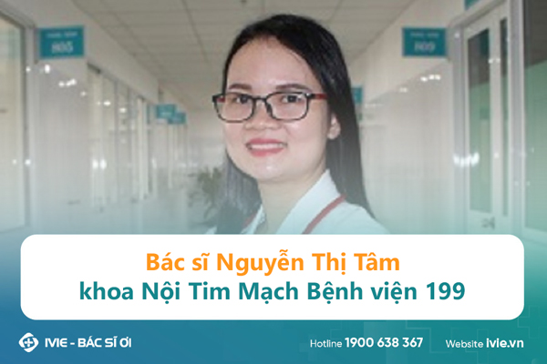 Bác sĩ Nguyễn Thị Tâm - khoa Nội Tim Mạch Bệnh viện 199