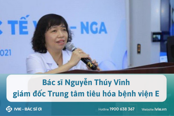 Bác sĩ Nguyễn Thúy Vinh giám đốc Trung tâm tiêu hóa bệnh...